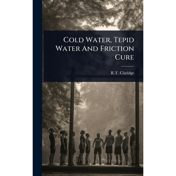 Cold Water, Tepid Water And Friction Cure, (Hardcover)