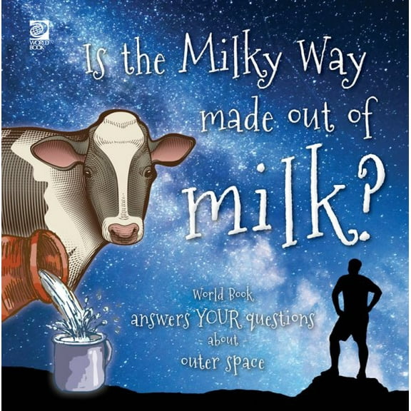 Is the Milky Way made out of milk?: World Book answers your questions about outer space