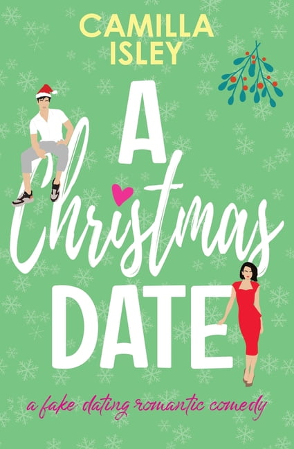 Camilla Isley First Comes Love: A Christmas Date : A Festive Holidays Romantic Comedy (Series #3) (Paperback)