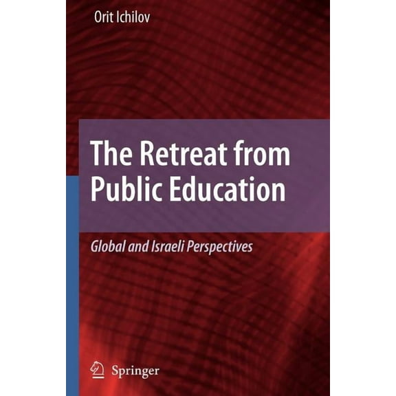 The Retreat from Public Education: Global and Israeli Perspectives, (Paperback)