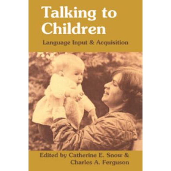 Pre-Owned Talking to Children: Language Input and Acquisition (Paperback) 0521295130 9780521295130