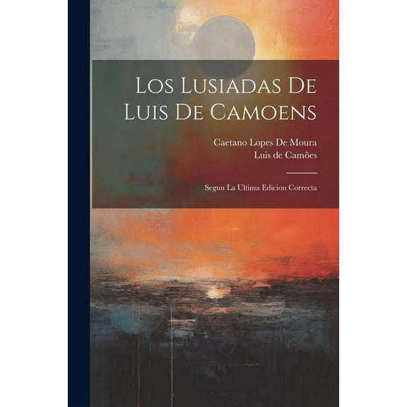 Los Lusiadas De Luis De Camoens : Segun La Ultima Edicion Correcta (Paperback)