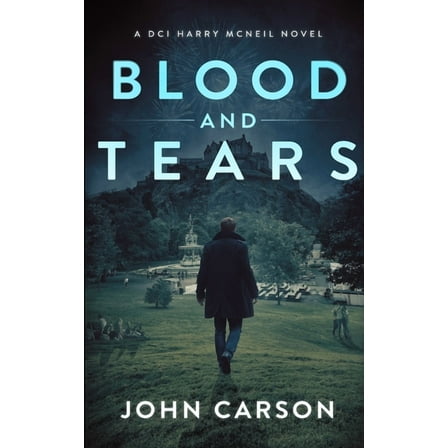 Blood and Tears: A Scottish Crime Thriller (Paperback) by John Carson
