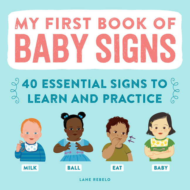 My First Book of Baby Signs: 40 Essential Signs to Learn and Practice, (Paperback)