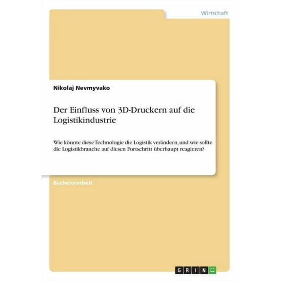 Der Einfluss von 3D-Druckern auf die Logistikindustrie (Paperback)