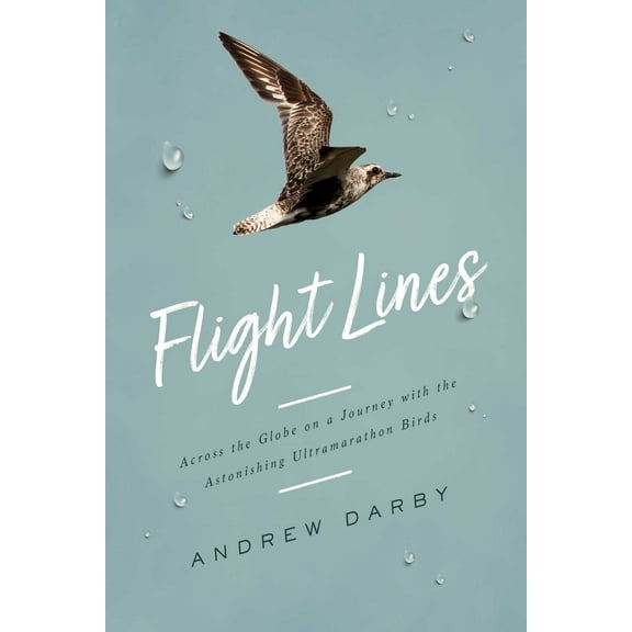 Flight Lines : Across the Globe on a Journey with the Astonishing Ultramarathon Birds (Hardcover)