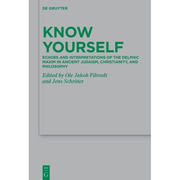 Beihefte Zur Zeitschrift Für die Neutest Know Yourself: Echoes and Interpretations of the Delphic Maxim in Ancient Judaism, Christianity, and Philosophy, Book 260, (Hardcover)