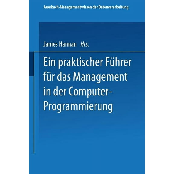 Auerbach-Managementwissen Der Datenverar Ein Praktischer FÃ¼hrer FÃ¼r Das Management in Der Computer-Programmierung, Book 2, (Paperback)