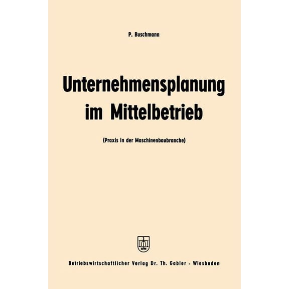 Unternehmensplanung Im Mittelbetrieb: PRAXIS in Der Maschinenbaubranche, (Paperback)