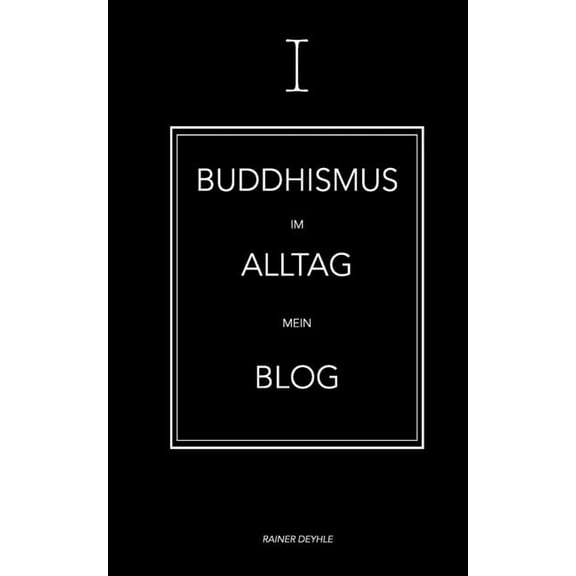 Buddhismus im Alltag: Shaolin Rainer - Mein Blog, (Paperback)
