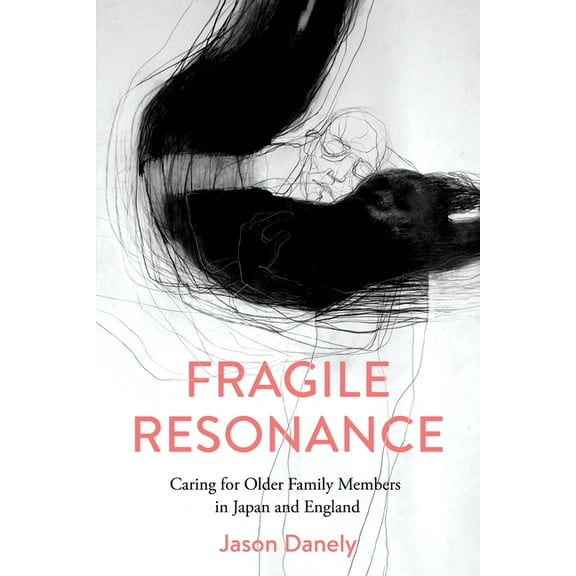 Fragile Resonance: Caring for Older Family Members in Japan and England, (Paperback)
