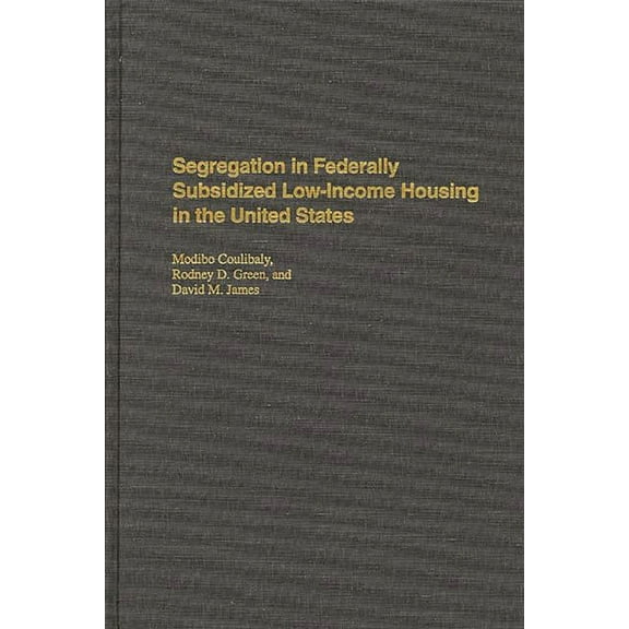 Praeger Political Economy Segregation in Federally Subsidized Low-Income Housing in the United States, (Hardcover)