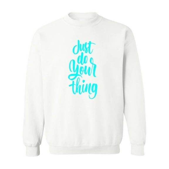 Just Do Your Thing. Sweatshirt Men -Image by Shutterstock, Male 4X-Large