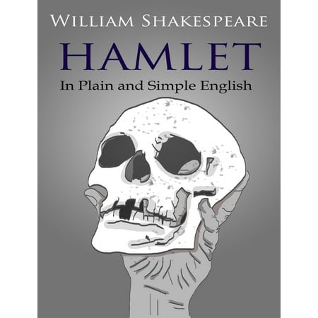 Hamlet In Plain and Simple English (A Modern Translation and the Original Version) -