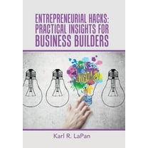 Entrepreneurial Hacks: Practical Insights for Business Builders, (Hardcover)