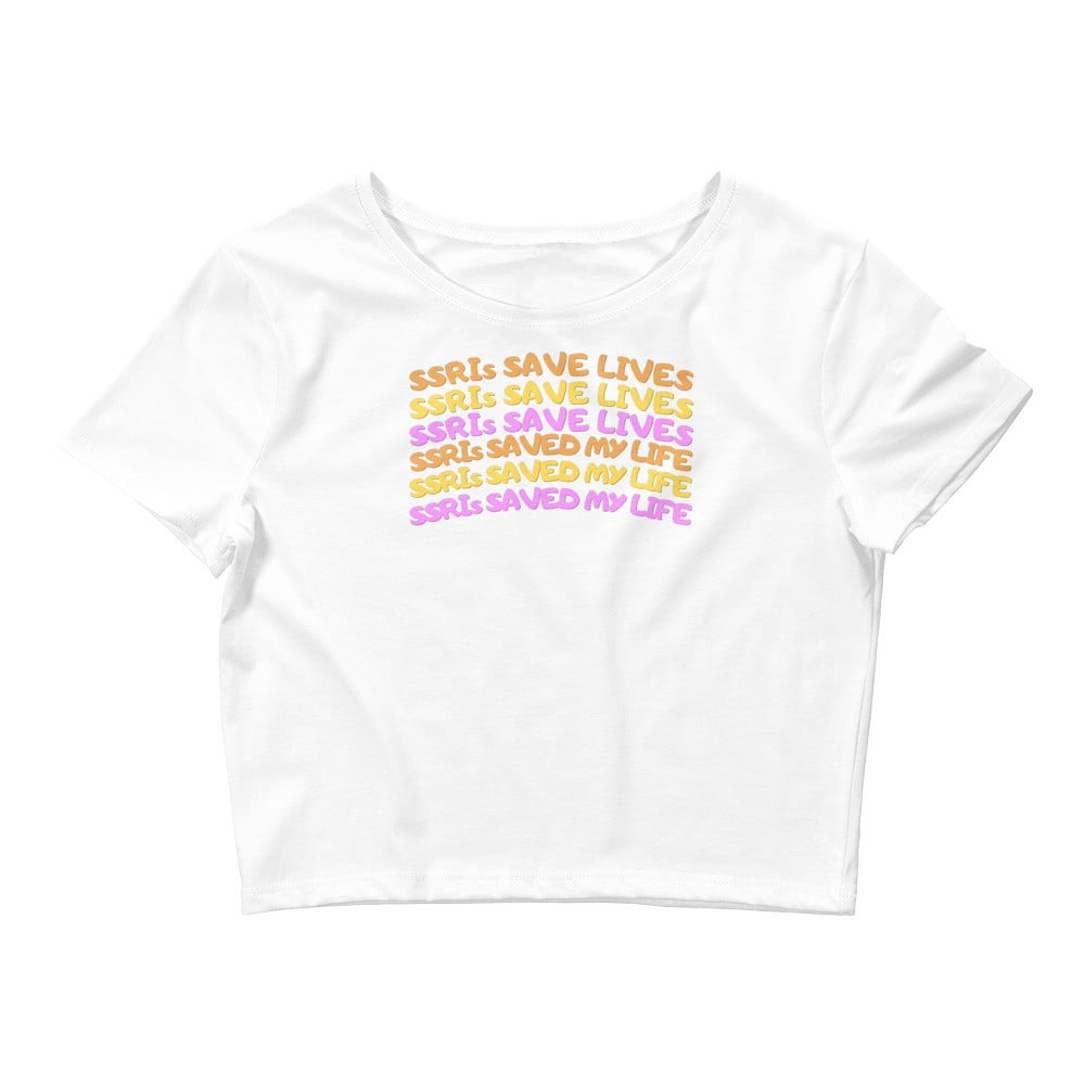 SSRIs Save Lives Crop Top SSRIs Saved My Life Crop Top
