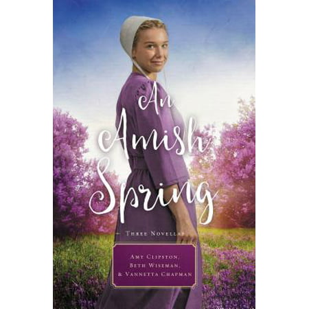 An Amish Spring : A Son for Always, a Love for Irma Rose, Where Healing Blooms