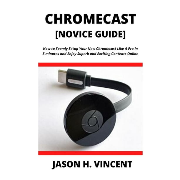 Optagelsesgebyr Radioaktiv Reorganisere CHROMECAST [Novice Guide] : How to Seemly Setup Your New Chromecast Like A  Pro in 5 minutes and Enjoy Superb and Exciting Contents Online (Paperback)  - Walmart.com