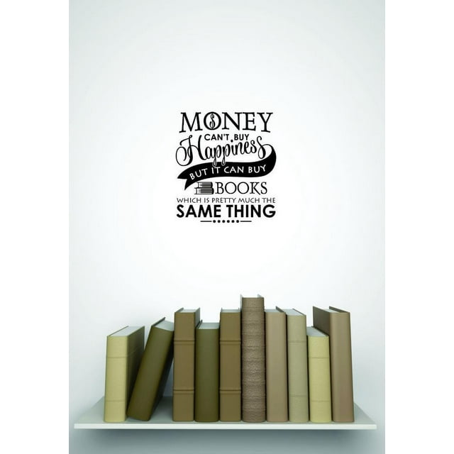 Custom Wall Decal - Money Cant Buy Happiness But It Can Buy Books Which Is Pretty Much The Same Thing Quote Home Decor 16x24"