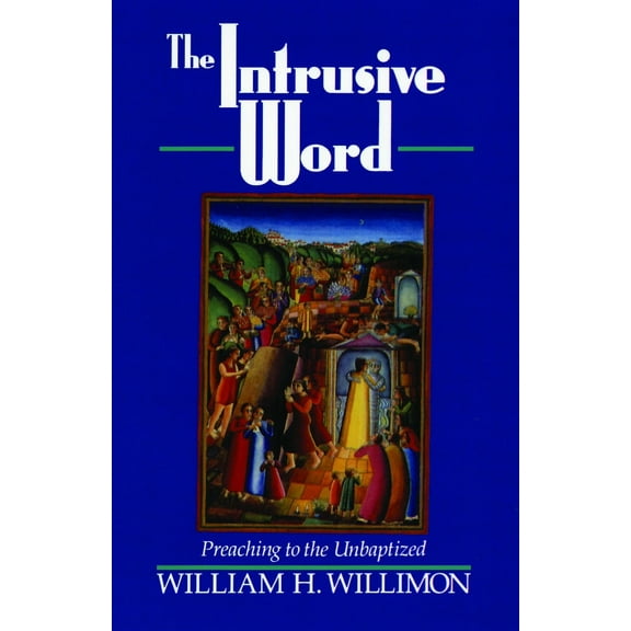 The Intrusive Word : Preaching to the Unbaptized (Paperback)