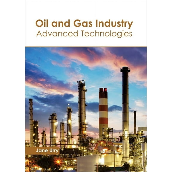 Oil and Gas Industry: Advanced Technologies (Hardcover)