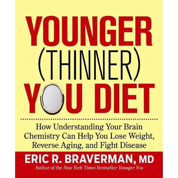 Younger (Thinner) You Diet: How Understanding Your Brain Chemistry Can Help You Lose Weight, Reverse Aging, and Fight Disease (Other)