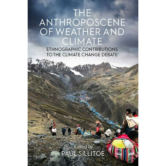 The Anthroposcene of Weather and Climate: Ethnographic Contributions to the Climate Change Debate, (Hardcover)
