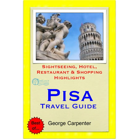Pisa (Tuscany) Italy Travel Guide - Sightseeing, Hotel, Restaurant & Shopping Highlights (Illustrated) -