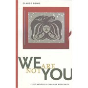 Terra Incognita We Are Not You: First Nations & Canadian Modernity, (Paperback)