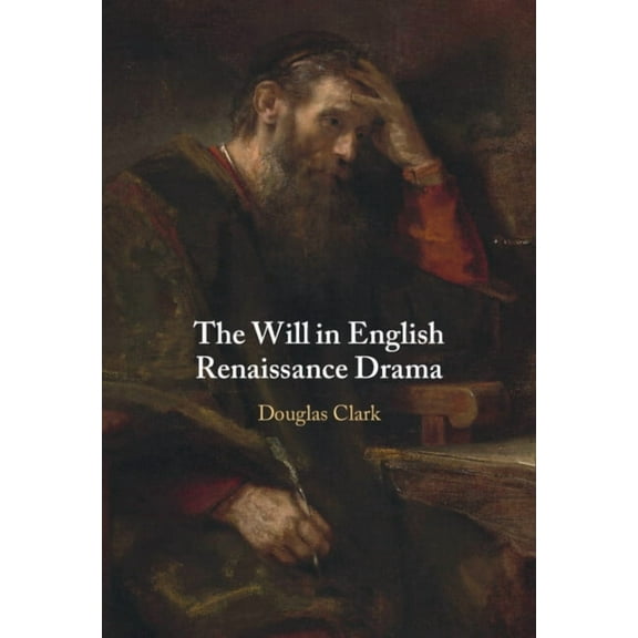 The Will in English Renaissance Drama, (Hardcover)