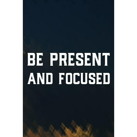 Be Present And Focused: Daily Success, Motivation and Everyday Inspiration For Your Best Year Ever, 365 days to more Happiness Motivational Year Long Journal / Daily Notebook / Diary (The Best Valentine's Day Present)