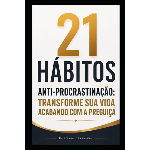 Coleção Mente Inabalável 21 Hábitos Anti-Procrastinação: Transforme Sua Vida Acabando com a Preguiça, (Paperback)