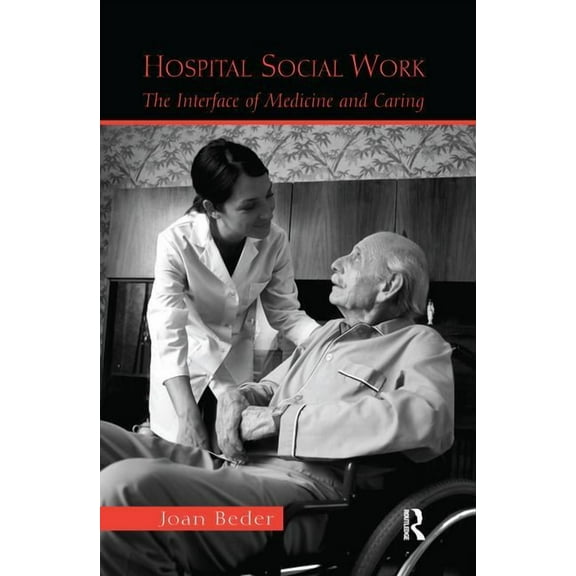Hospital Social Work: The Interface of Medicine and Caring, (Hardcover)