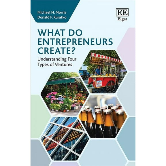 What Do Entrepreneurs Create? : Understanding Four Types of Ventures