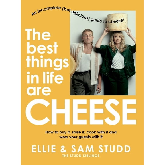 The Best Things in Life are Cheese : An incomplete (but delicious) guide to cheese (Paperback)