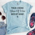 thumbnail image 2 of True Crime Glass Of Wine Bed By Nine Shirt, Unisex Women's Men's Shirt, Crime Junkie Tee, Murder Shows Tee, Heather Light Blue, Medium, 2 of 6