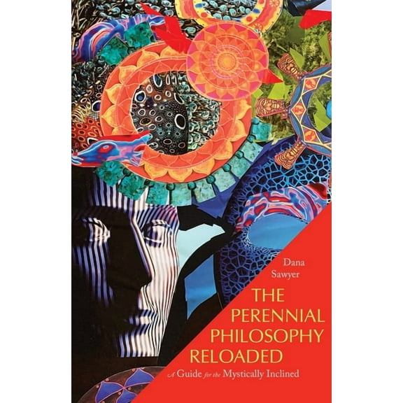The Perennial Philosophy Reloaded: A Guide for the Mystically Inclined, (Paperback)