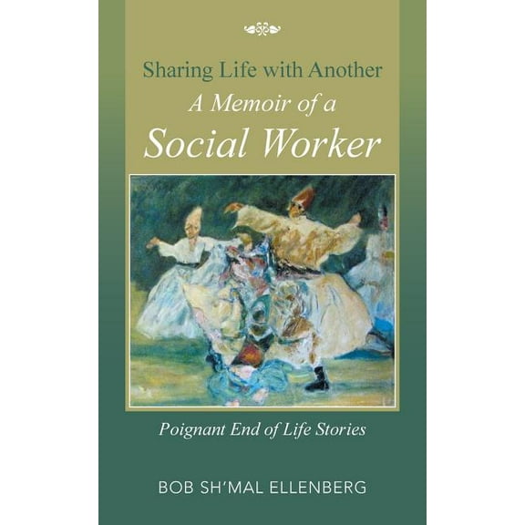 Sharing Life with Another a Memoir of a Social Worker: Poignant End of Life Stories, (Paperback)