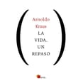 thumbnail image 1 of Libro La Vida. Un Repaso Tapa Blanda, Autor Arnoldo Kaus, Editorial Ediciones Cal Y Arena, 1 of 1