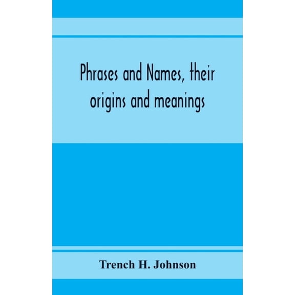 Phrases and names, their origins and meanings, (Paperback)