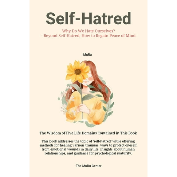 Self-Hatred: Why Do We Hate Ourselves? - Beyond Self-Hatred, How to Regain Peace of Mind, (Paperback)