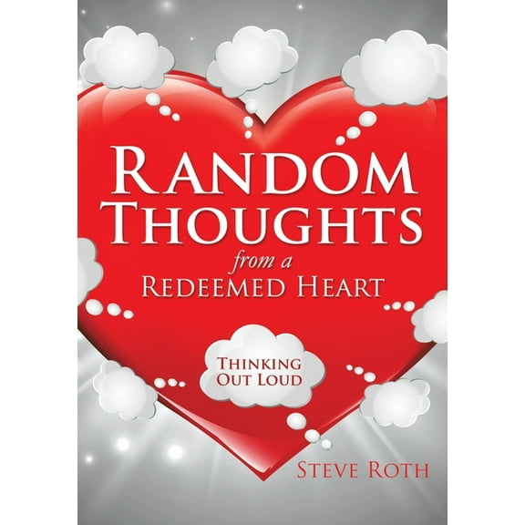 Random Thoughts from a Redeemed Heart, (Paperback)