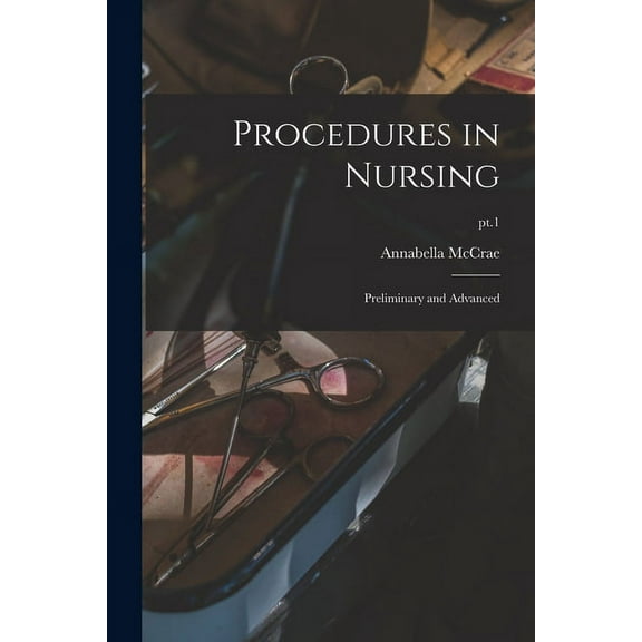 Procedures in Nursing: Preliminary and Advanced; pt.1 (Paperback)