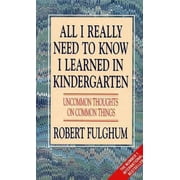HARPERCOLLINS PUBLISHERS All I Really Need to Know I Learned in Kindergarten: Uncommon Thoughts on Common Things (Paperback)