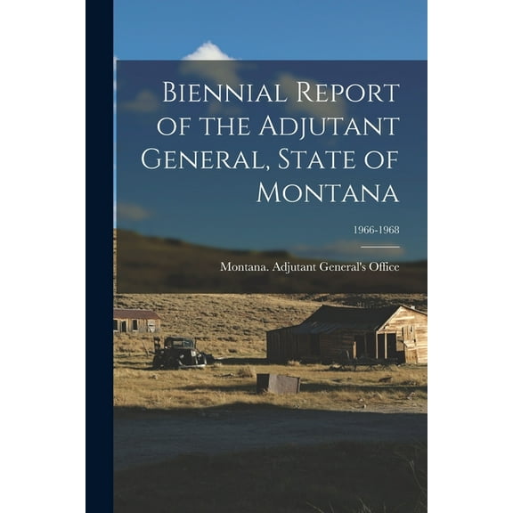 Biennial Report of the Adjutant General, State of Montana; 1966-1968 (Paperback)