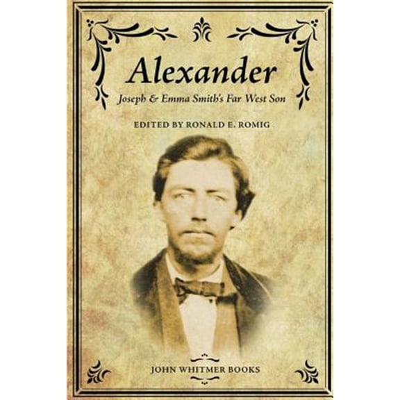 Pre-Owned Alexander: Joseph & Emma Smith's Far West Son (Paperback) by Ronald E Romig