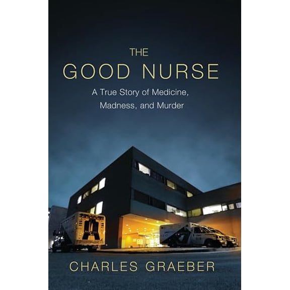 Pre-Owned The Good Nurse: A True Story of Medicine, Madness, and Murder, 9780446505291, 0446505293, Hardcover,