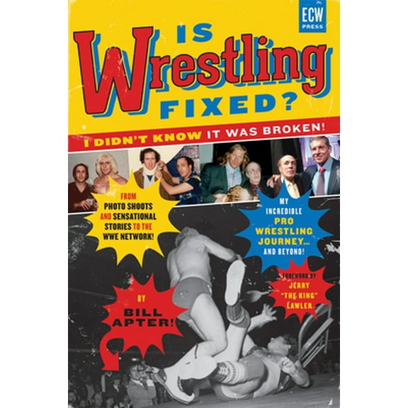 Pre-Owned Is Wrestling Fixed? I Didn't Know It Was Broken!: From Photo Shoots and Sensational Stories to the Wwe Network -- My Incredible Pro Wrestling Journey! (Paperback) 1770411542 9781770411548