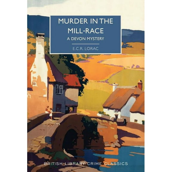 British Library Crime Classics Murder in the Mill-Race, Book 0, (Paperback)