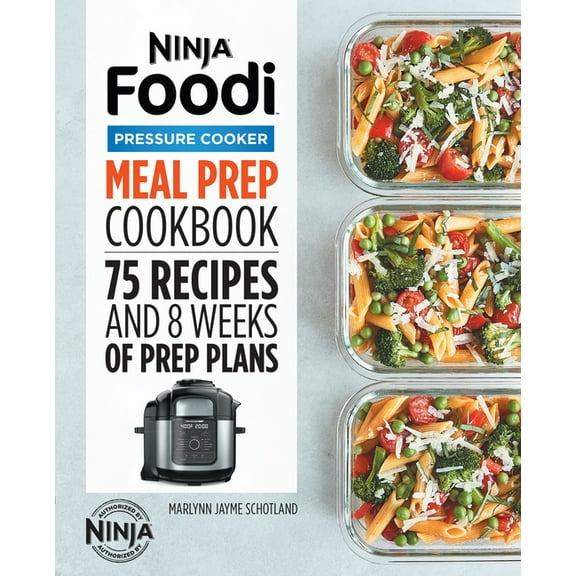 Ninja Cookbooks Ninja Foodi Pressure Cooker Meal Prep Cookbook: 75 Recipes and 8 Weeks of Prep Plans, (Paperback)